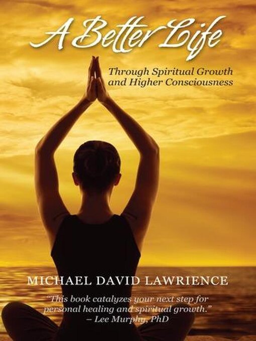 Title details for A Better Life Through Spiritual Growth and Higher Consciousness by Michael David Lawrience - Available